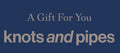 Knots and Pipes Gift Certificate - KnotsandPipes